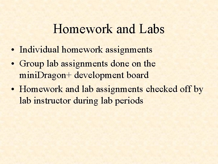 Homework and Labs • Individual homework assignments • Group lab assignments done on the