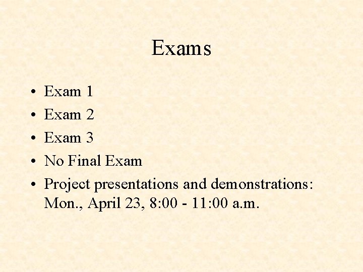 Exams • • • Exam 1 Exam 2 Exam 3 No Final Exam Project