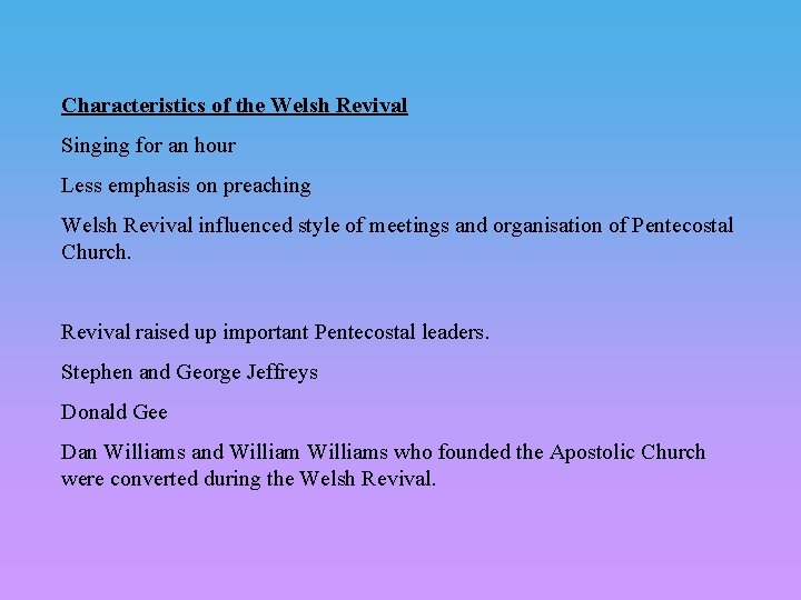 Characteristics of the Welsh Revival Singing for an hour Less emphasis on preaching Welsh