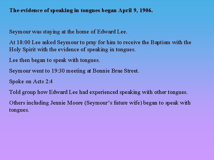 The evidence of speaking in tongues began April 9, 1906. Seymour was staying at