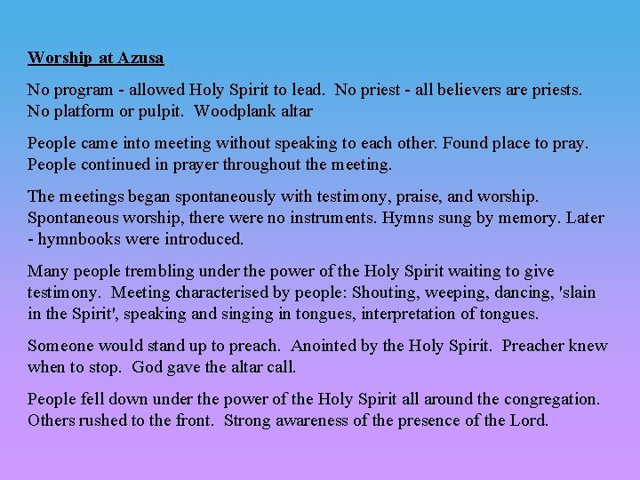 Worship at Azusa No program - allowed Holy Spirit to lead. No priest -