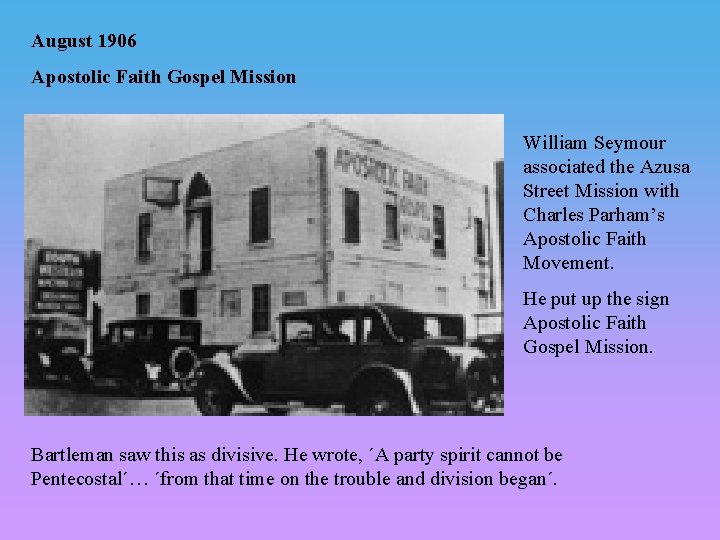 August 1906 Apostolic Faith Gospel Mission William Seymour associated the Azusa Street Mission with