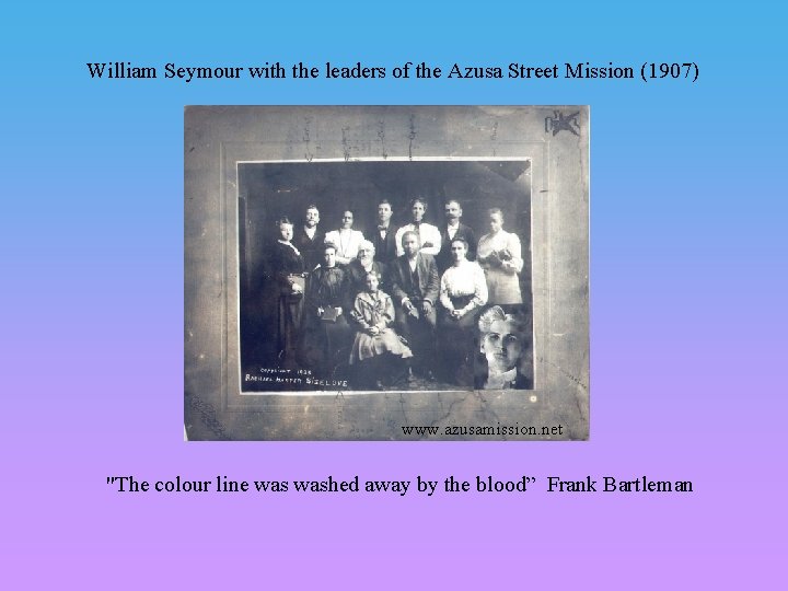 William Seymour with the leaders of the Azusa Street Mission (1907) www. azusamission. net