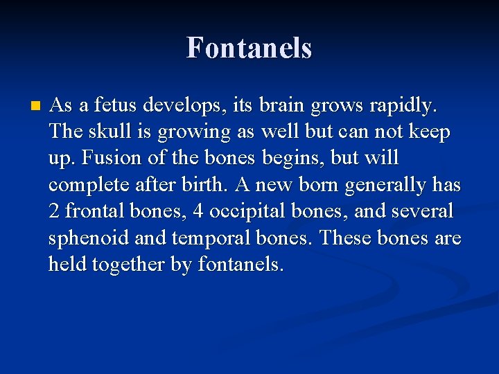 Fontanels n As a fetus develops, its brain grows rapidly. The skull is growing