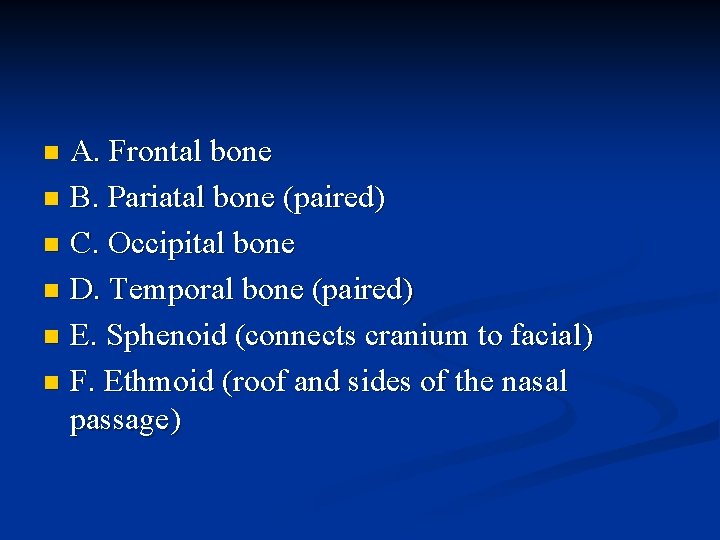 A. Frontal bone n B. Pariatal bone (paired) n C. Occipital bone n D.