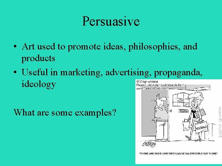 Persuasive • Art used to promote ideas, philosophies, and products • Useful in marketing,