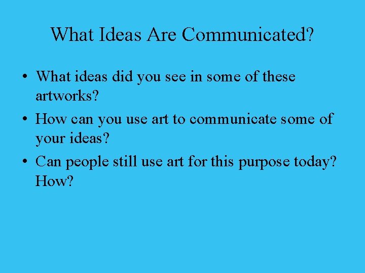What Ideas Are Communicated? • What ideas did you see in some of these