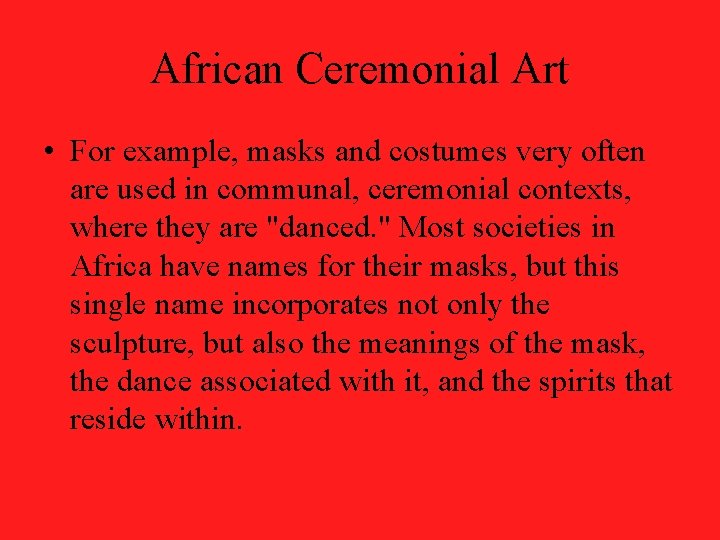 African Ceremonial Art • For example, masks and costumes very often are used in