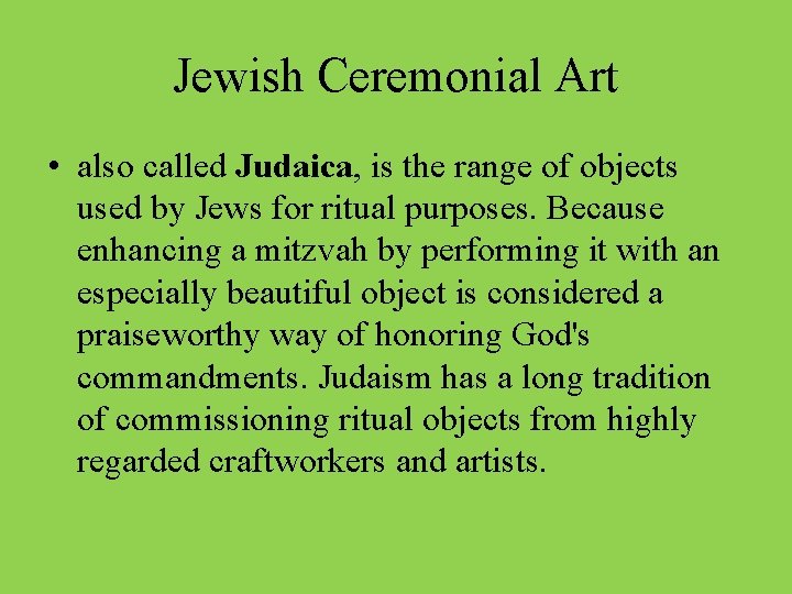 Jewish Ceremonial Art • also called Judaica, is the range of objects used by