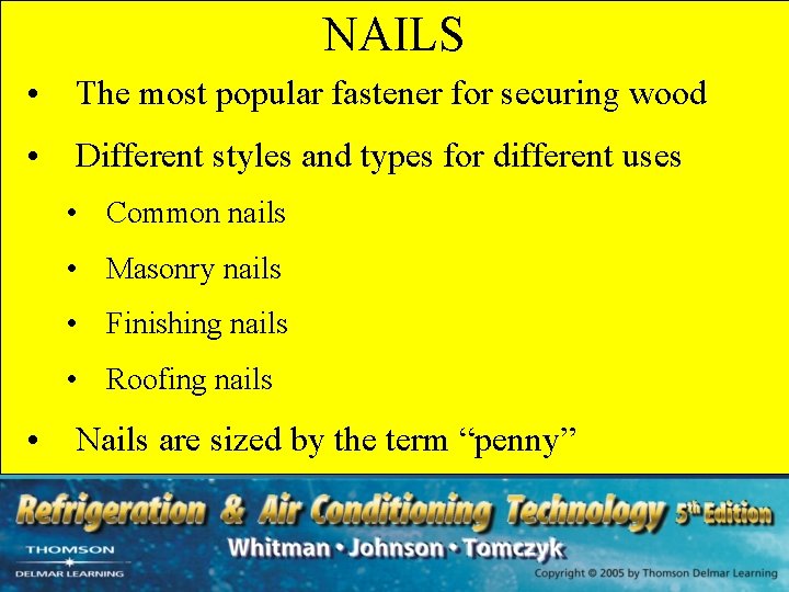 NAILS • The most popular fastener for securing wood • Different styles and types