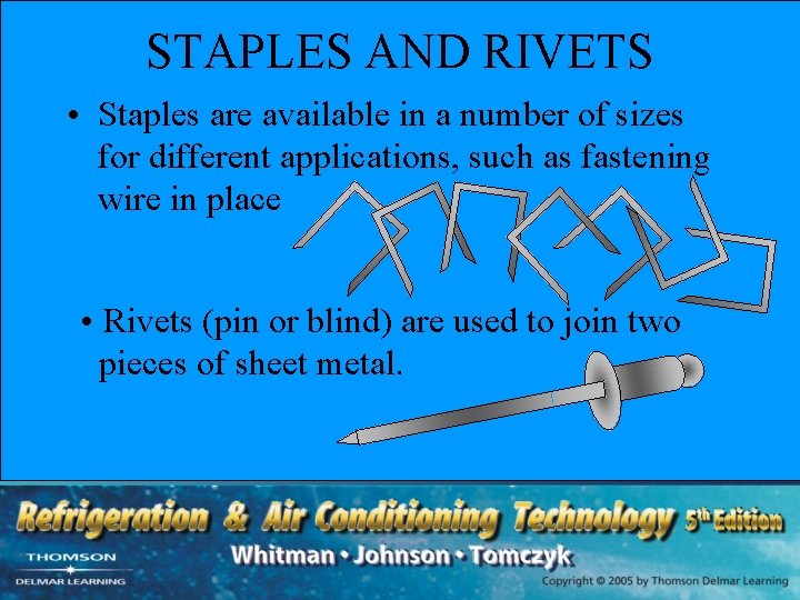 STAPLES AND RIVETS • Staples are available in a number of sizes for different