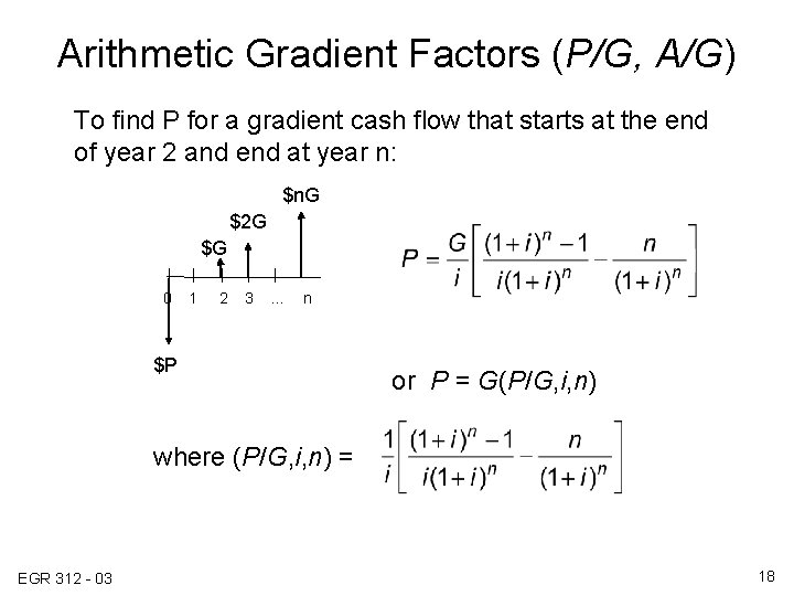 Arithmetic Gradient Factors (P/G, A/G) To find P for a gradient cash flow that