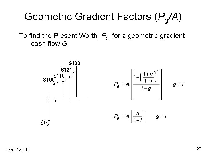 Geometric Gradient Factors (Pg/A) To find the Present Worth, Pg, for a geometric gradient