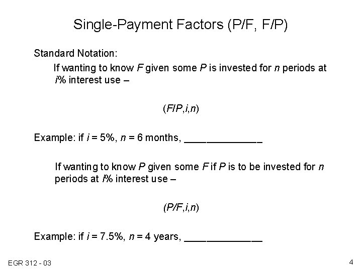 Single-Payment Factors (P/F, F/P) Standard Notation: If wanting to know F given some P