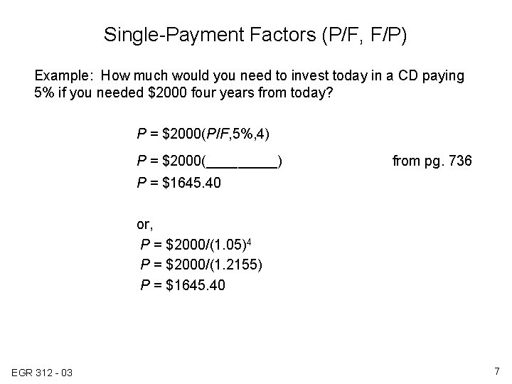 Single-Payment Factors (P/F, F/P) Example: How much would you need to invest today in