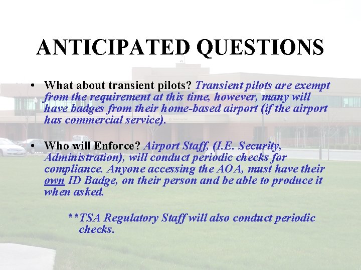 ANTICIPATED QUESTIONS • What about transient pilots? Transient pilots are exempt from the requirement