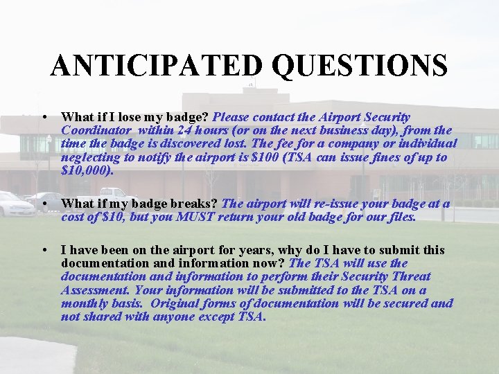 ANTICIPATED QUESTIONS • What if I lose my badge? Please contact the Airport Security