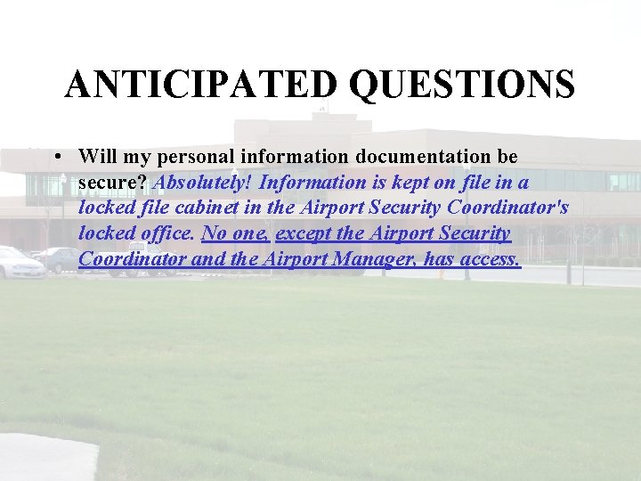ANTICIPATED QUESTIONS • Will my personal information documentation be secure? Absolutely! Information is kept