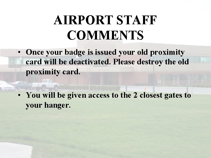AIRPORT STAFF COMMENTS • Once your badge is issued your old proximity card will