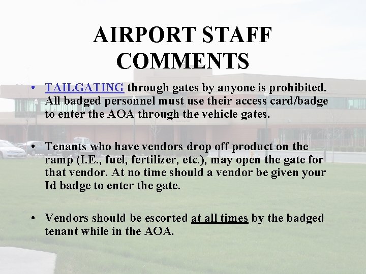 AIRPORT STAFF COMMENTS • TAILGATING through gates by anyone is prohibited. All badged personnel