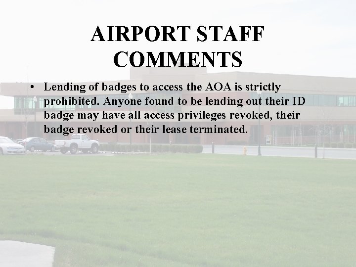 AIRPORT STAFF COMMENTS • Lending of badges to access the AOA is strictly prohibited.