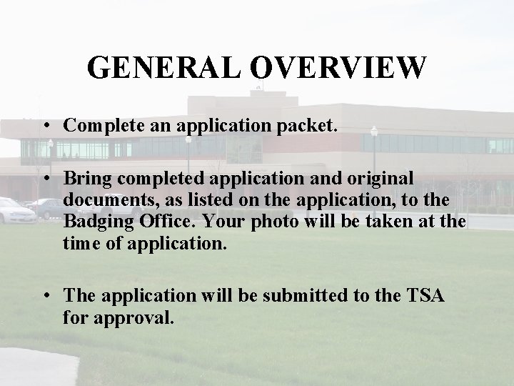 GENERAL OVERVIEW • Complete an application packet. • Bring completed application and original documents,