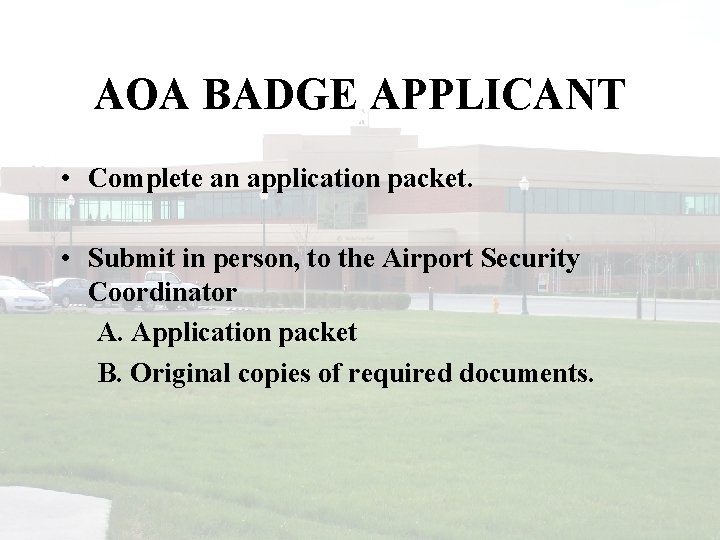 AOA BADGE APPLICANT • Complete an application packet. • Submit in person, to the