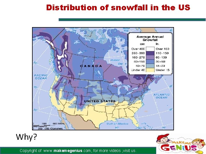 Distribution of snowfall in the US Why? Copyright of www. makemegenius. com, for more