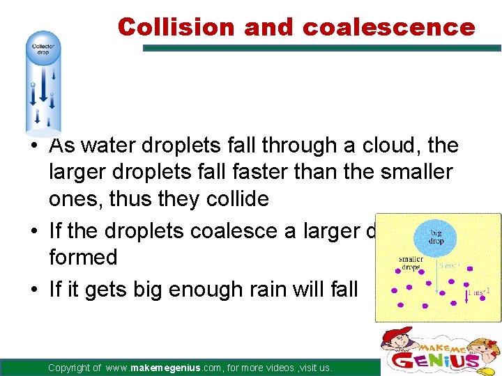 Collision and coalescence • As water droplets fall through a cloud, the larger droplets