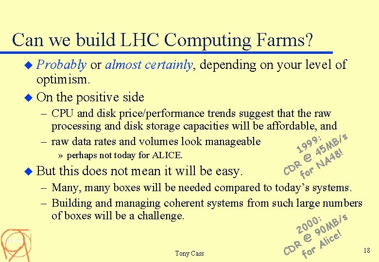 Can we build LHC Computing Farms? u Probably or almost certainly, depending on your