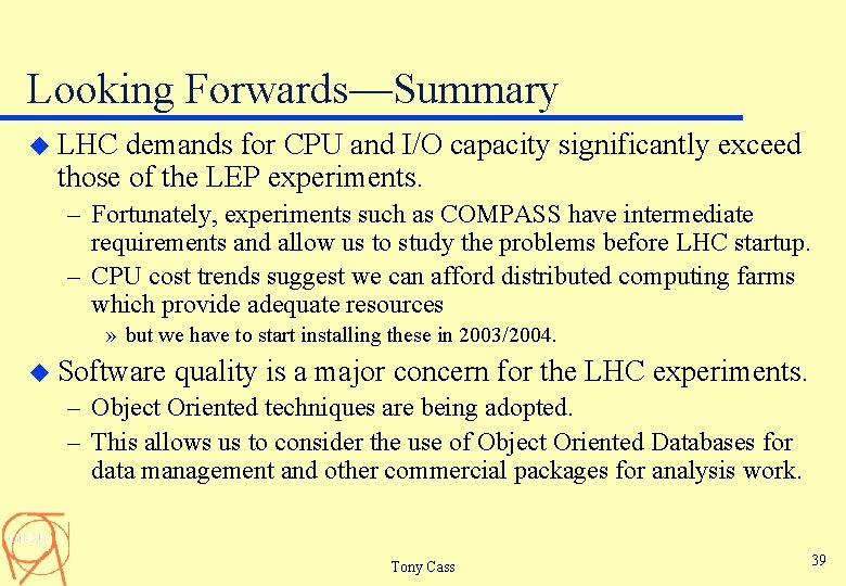 Looking Forwards—Summary u LHC demands for CPU and I/O capacity significantly exceed those of