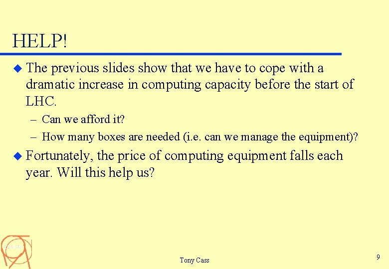 HELP! u The previous slides show that we have to cope with a dramatic