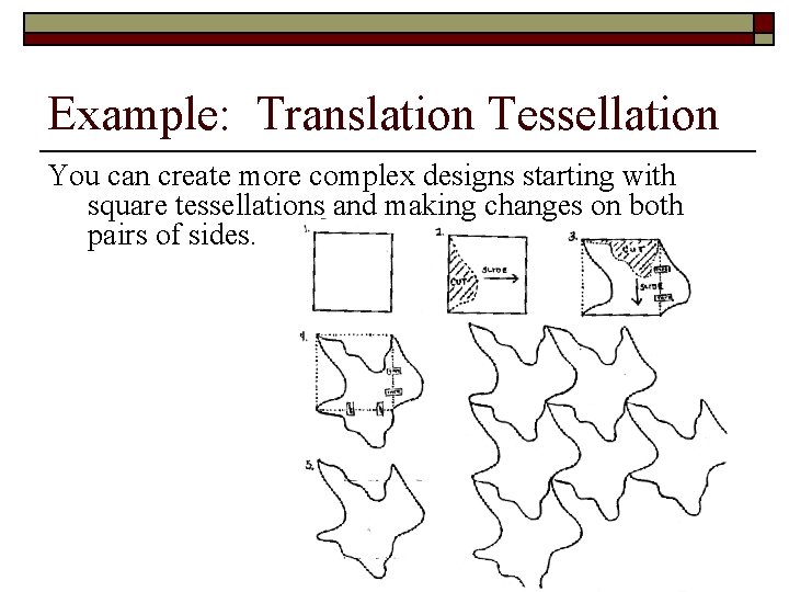 Example: Translation Tessellation You can create more complex designs starting with square tessellations and Example: Translation Tessellation You can create more complex designs starting with square tessellations and