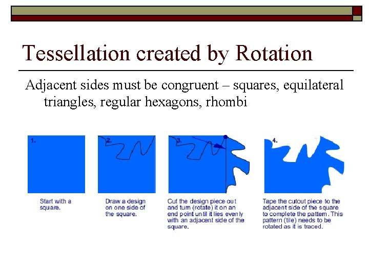 Tessellation created by Rotation Adjacent sides must be congruent – squares, equilateral triangles, regular Tessellation created by Rotation Adjacent sides must be congruent – squares, equilateral triangles, regular