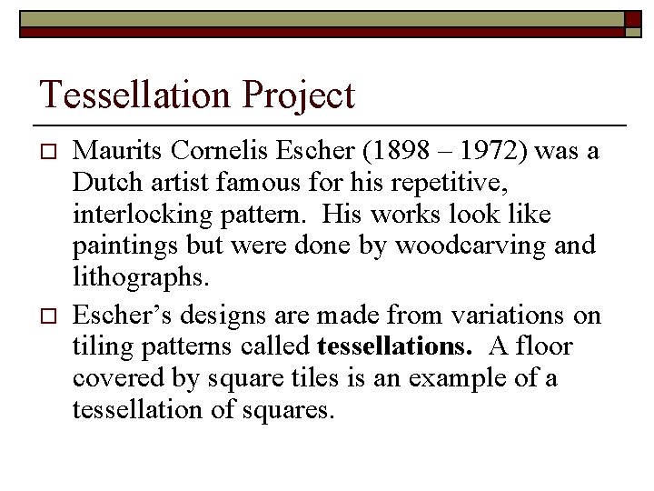 Tessellation Project o o Maurits Cornelis Escher (1898 – 1972) was a Dutch artist Tessellation Project o o Maurits Cornelis Escher (1898 – 1972) was a Dutch artist