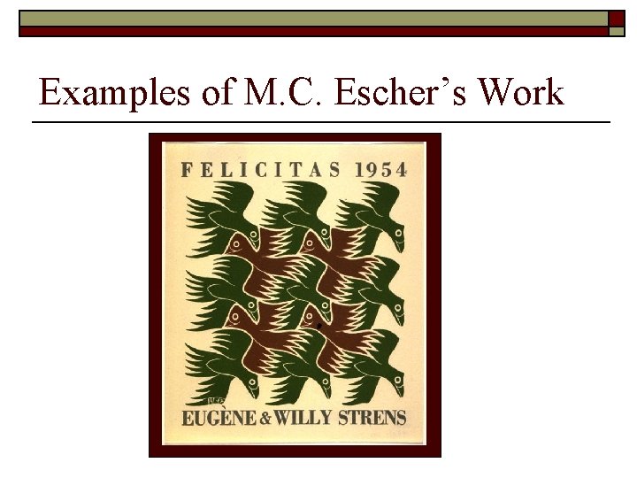 Examples of M. C. Escher’s Work Examples of M. C. Escher’s Work