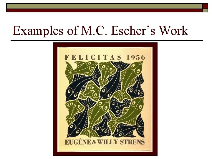 Examples of M. C. Escher’s Work Examples of M. C. Escher’s Work