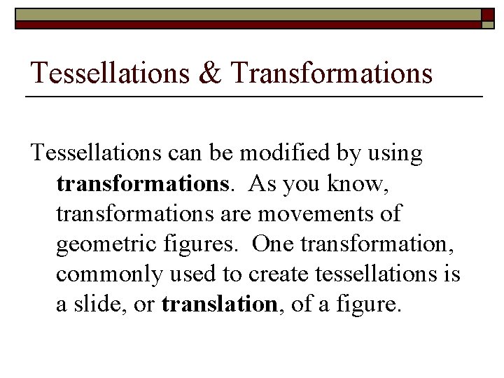 Tessellations & Transformations Tessellations can be modified by using transformations. As you know, transformations Tessellations & Transformations Tessellations can be modified by using transformations. As you know, transformations