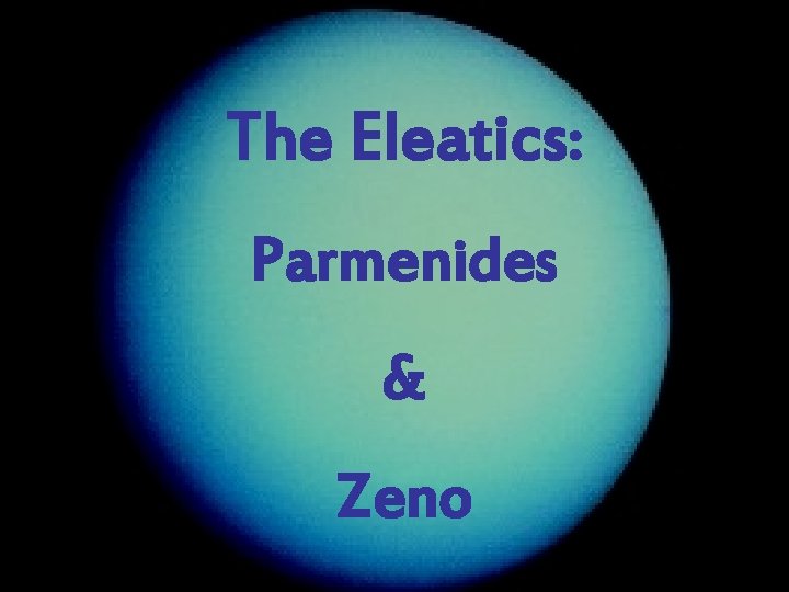 The Eleatics: Parmenides & Zeno 