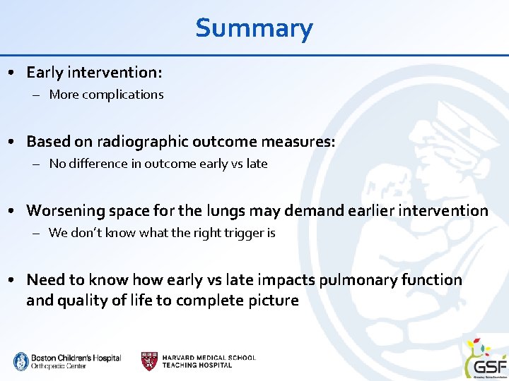 Summary • Early intervention: – More complications • Based on radiographic outcome measures: –