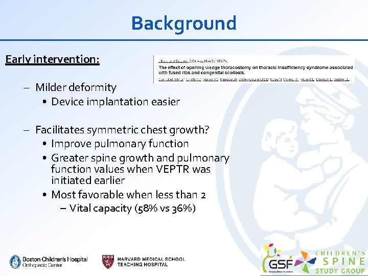 Background Early intervention: – Milder deformity • Device implantation easier – Facilitates symmetric chest
