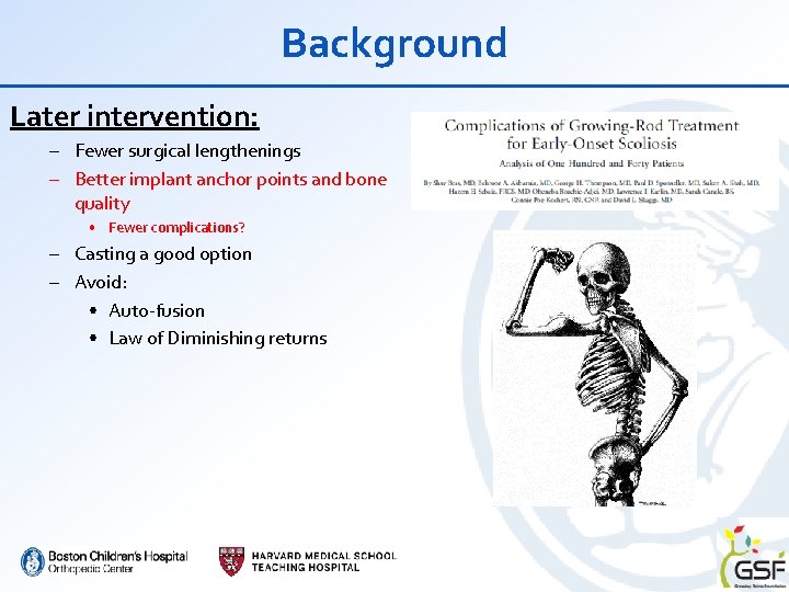 Background Later intervention: – Fewer surgical lengthenings – Better implant anchor points and bone