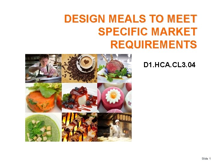 DESIGN MEALS TO MEET SPECIFIC MARKET REQUIREMENTS D 1. HCA. CL 3. 04 Slide