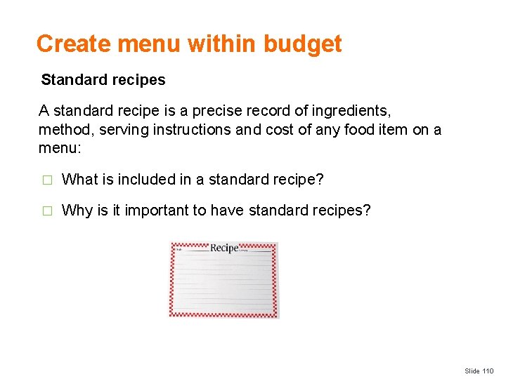 Create menu within budget Standard recipes A standard recipe is a precise record of