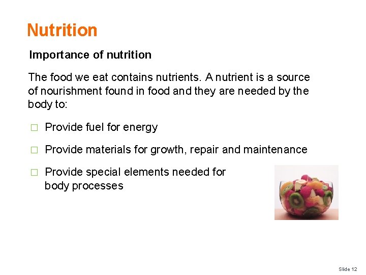 Nutrition Importance of nutrition The food we eat contains nutrients. A nutrient is a