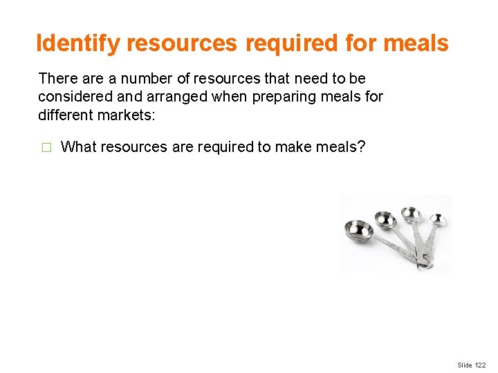 Identify resources required for meals There a number of resources that need to be