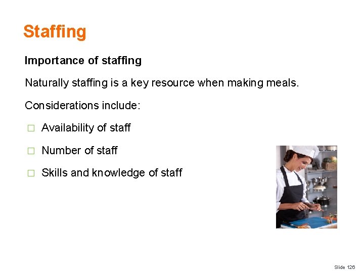 Staffing Importance of staffing Naturally staffing is a key resource when making meals. Considerations