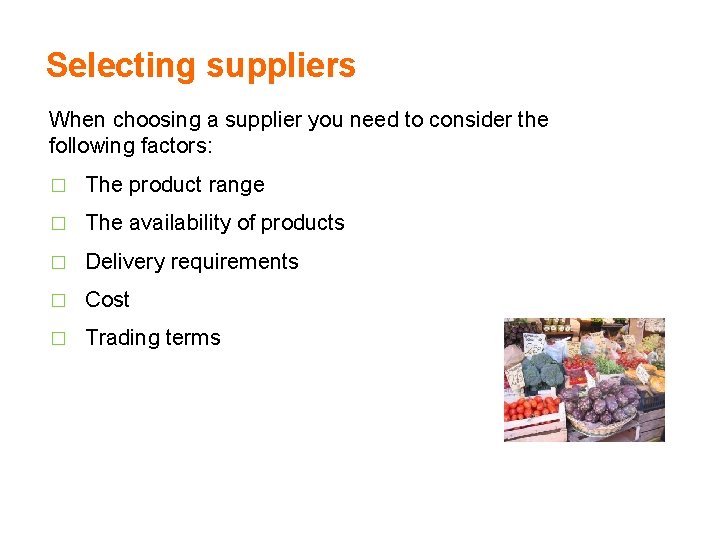 Selecting suppliers When choosing a supplier you need to consider the following factors: �