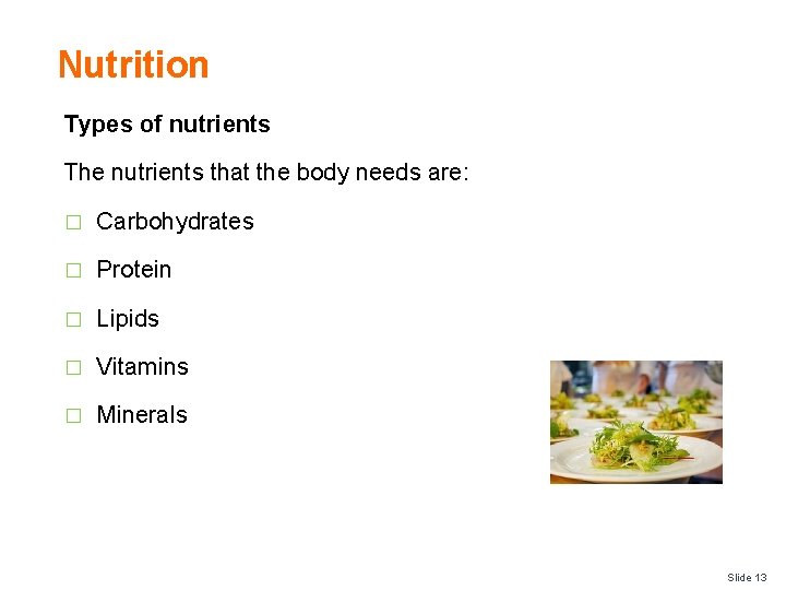 Nutrition Types of nutrients The nutrients that the body needs are: � Carbohydrates �