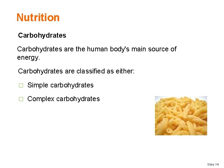 Nutrition Carbohydrates are the human body's main source of energy. Carbohydrates are classified as